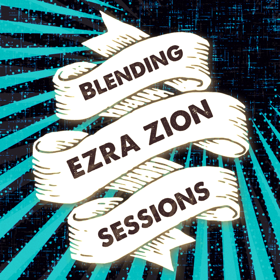 Ezra Zion BLENDING SESSIONS